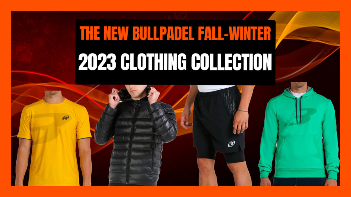 The New Bullpadel Fall-Winter 2023 Clothing Collection