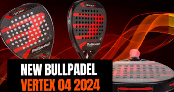 New Vertex 04, launch of the new Bullpadel 2024 padel rackets