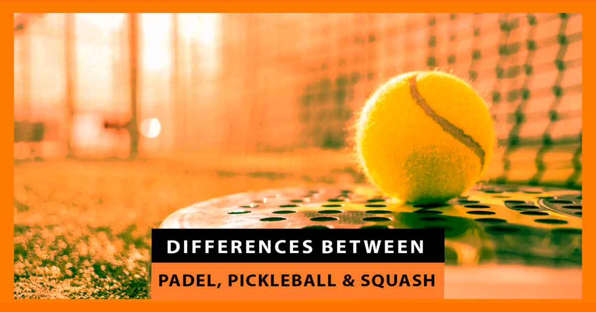 Differences between Padel, Pickleball, and Squash