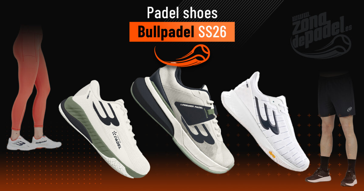 Definitive Guide to Bullpadel Padel Shoes 2026: Models, New Features, and Expert Opinion